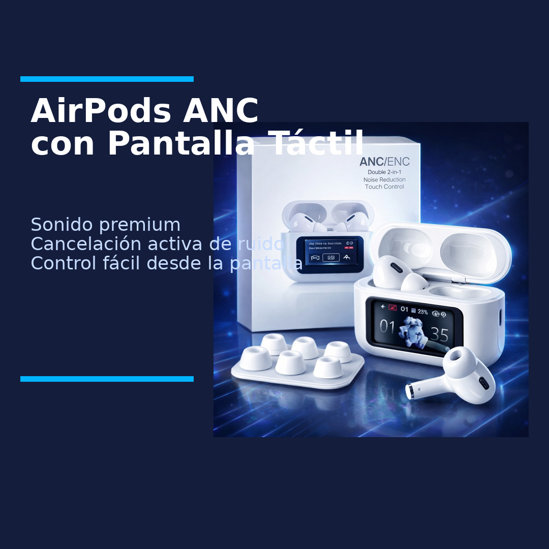 ANC AIRPODS PANTALLA TACTIL